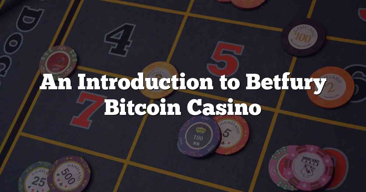 An Introduction to Betfury Bitcoin Casino