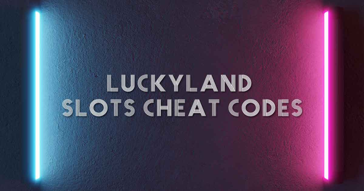 luckyland slots cheat codes