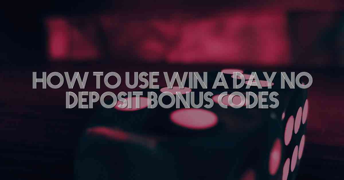 How to Use Win a Day No Deposit Bonus Codes