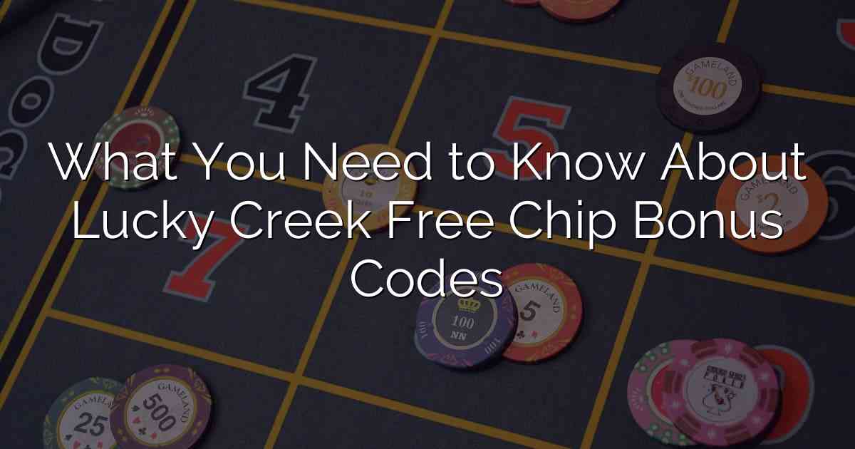 What You Need to Know About Lucky Creek Free Chip Bonus Codes