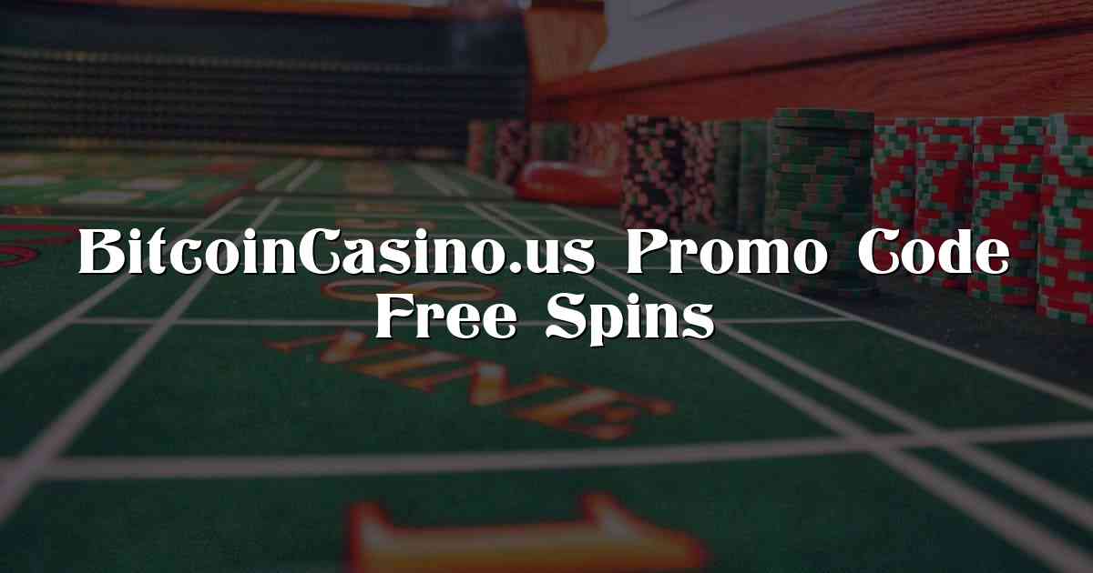BitcoinCasino.us Promo Code Free Spins