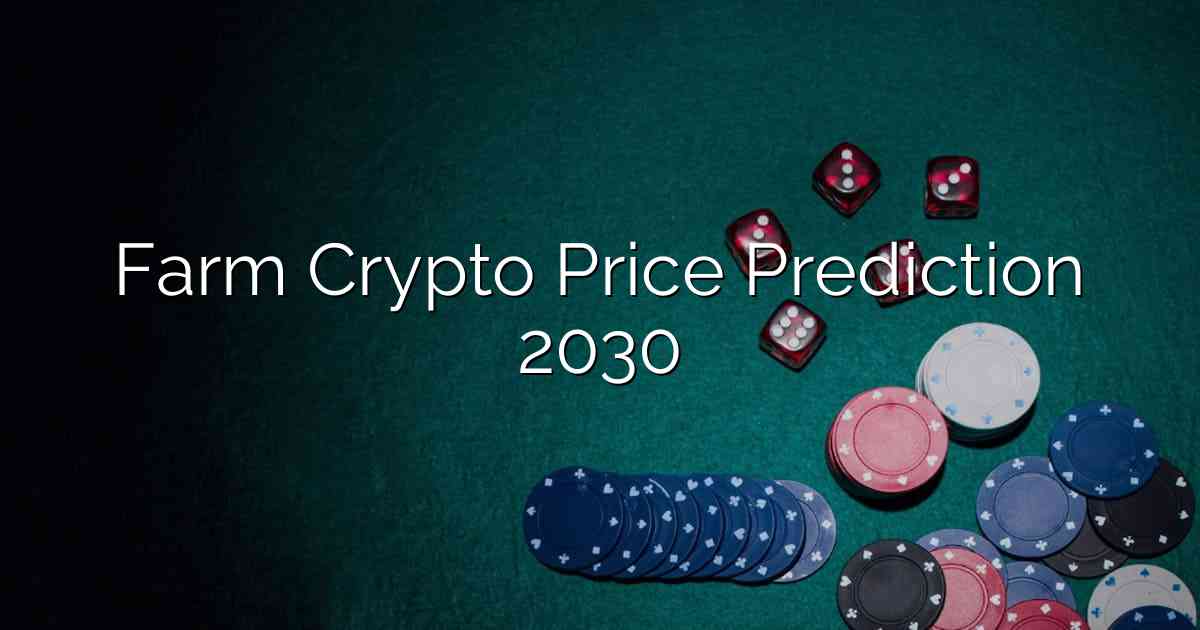 Farm Crypto Price Prediction 2030