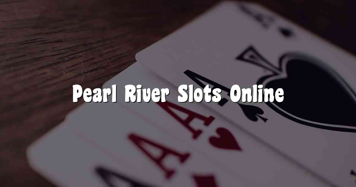 Pearl River Slots Online