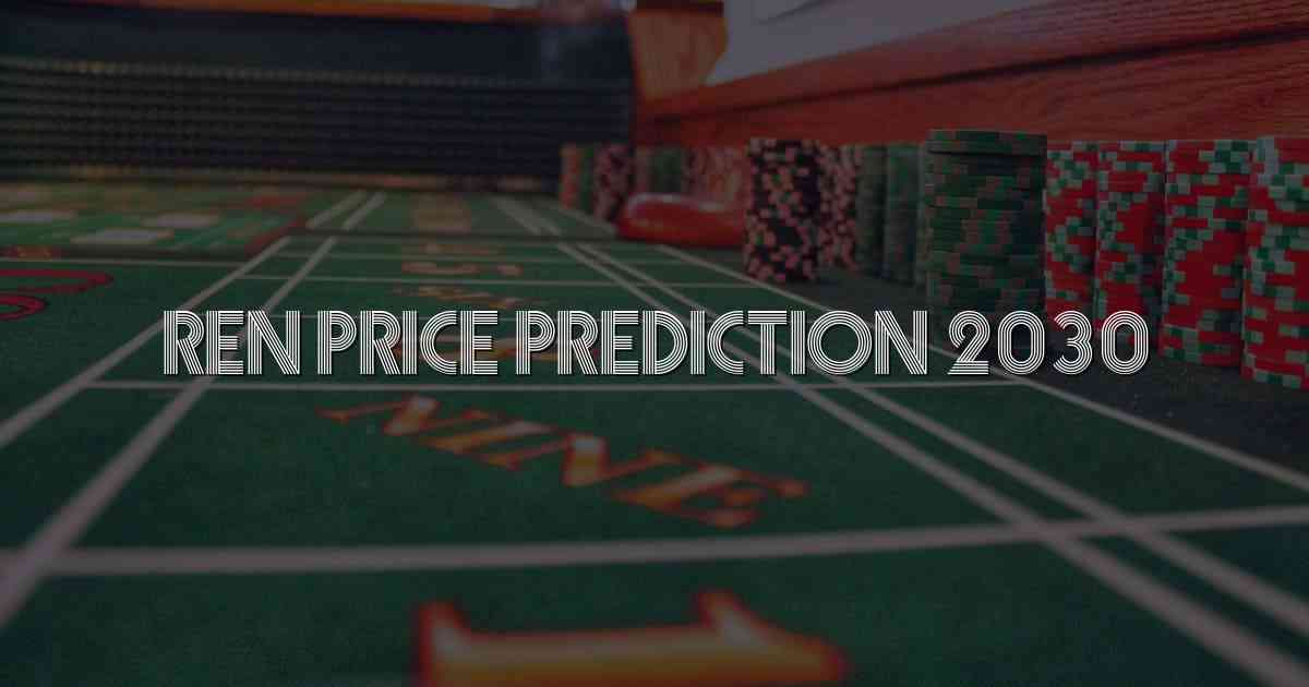 Ren Price Prediction 2030