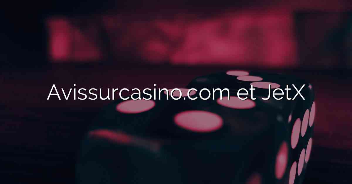Avissurcasino.com et JetX