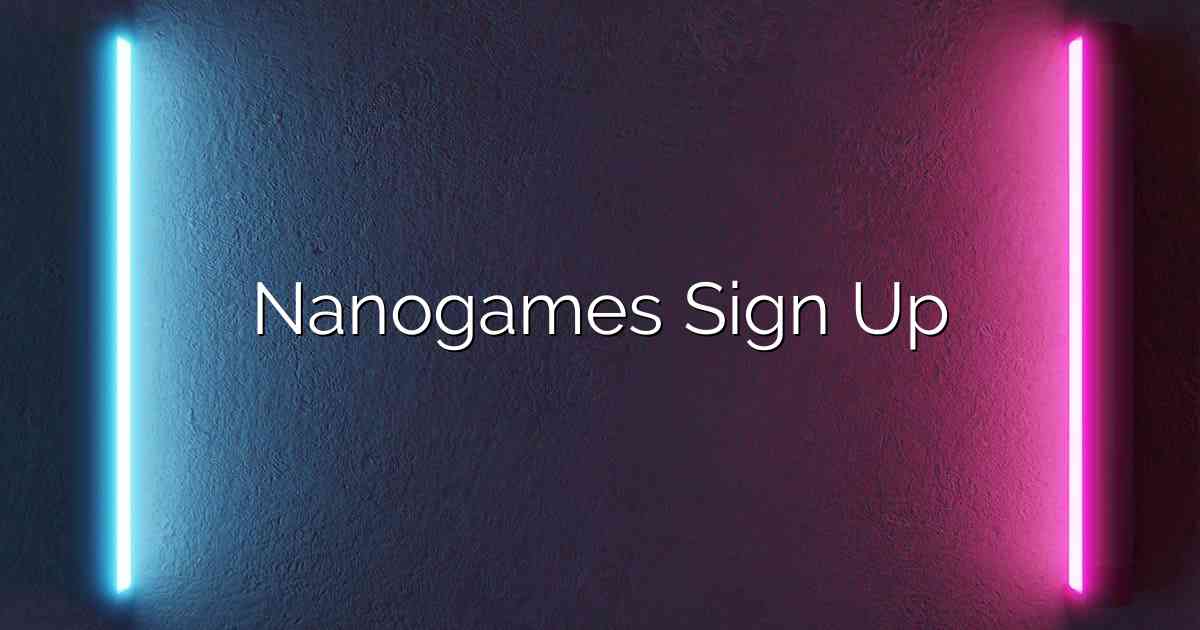 Nanogames Sign Up
