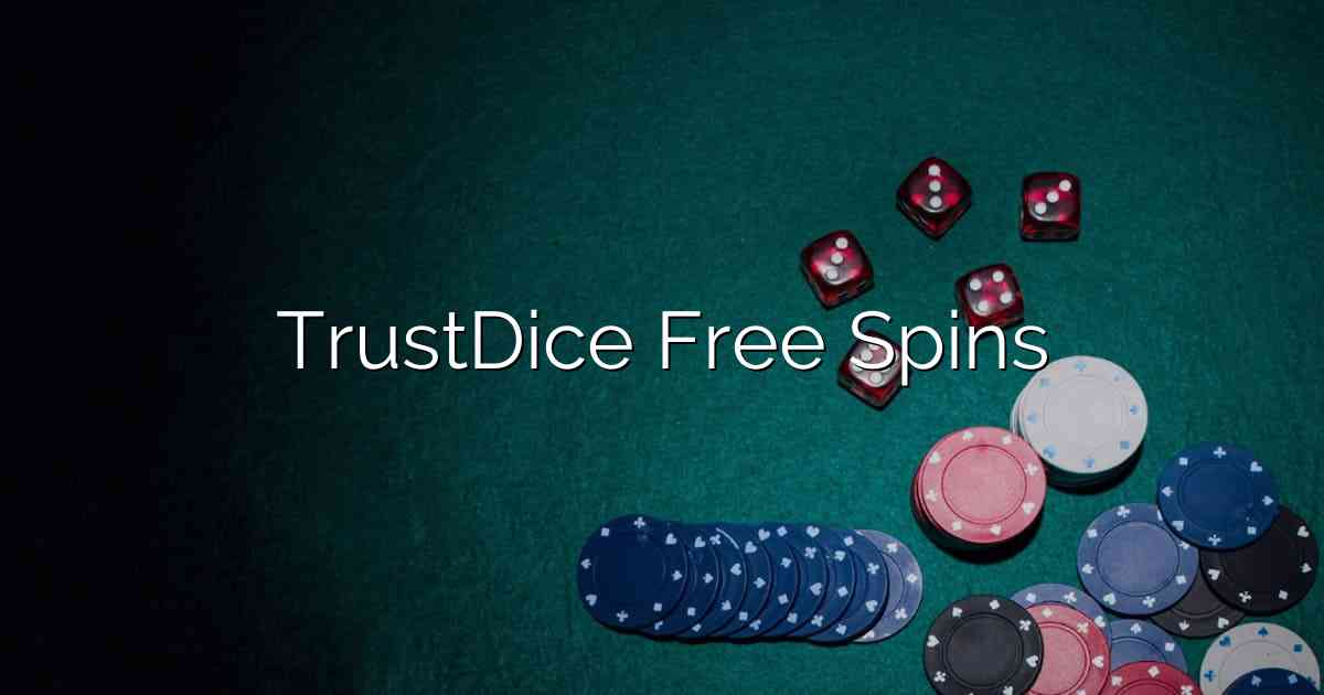 TrustDice Free Spins