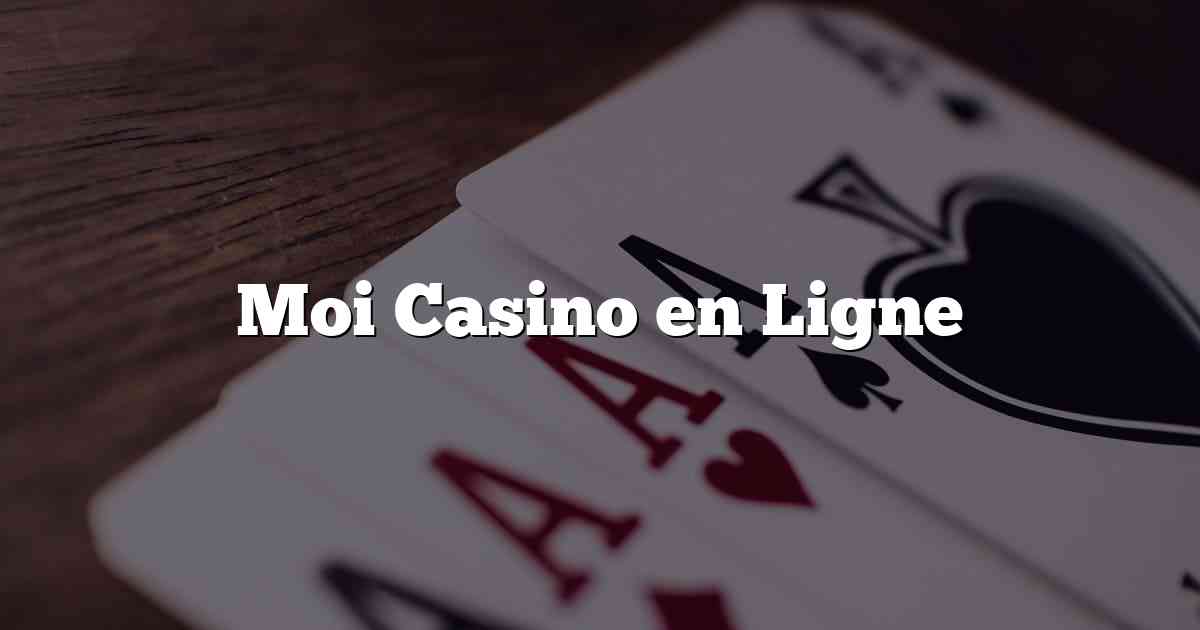 Moi Casino en Ligne
